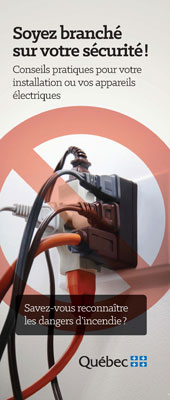 Dépliant électricité Soyez branché sur votre sécurité! Conseils pratiques pour votre installation ou vos appareils électriques. Savez-vous reconnaître les dangers d'incendie?